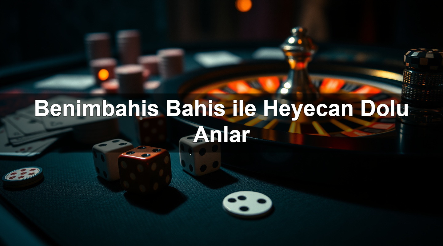 benimbahis bahis ile heyecan dolu anlar 1779750663217