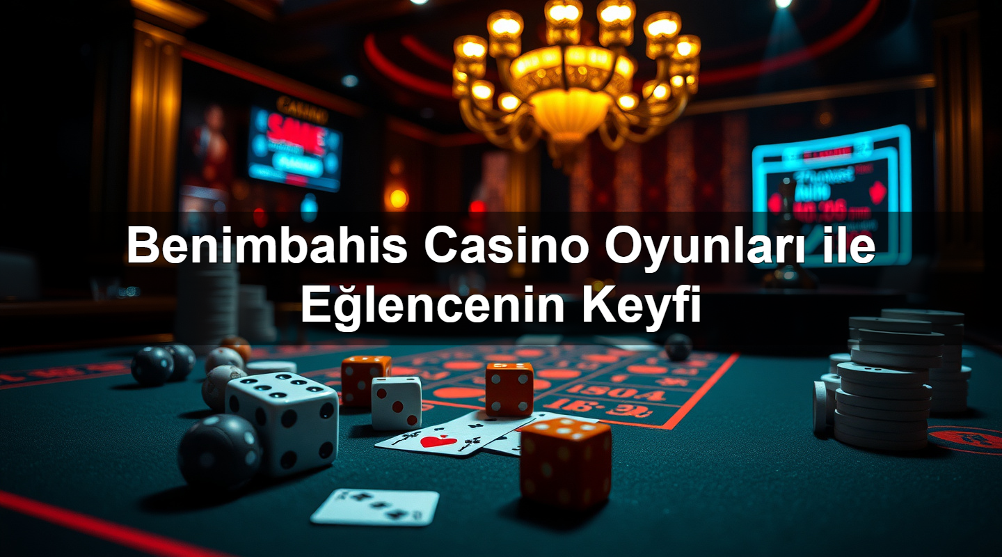 benimbahis casino oyunlar ile e lencenin keyfi 1779750757338