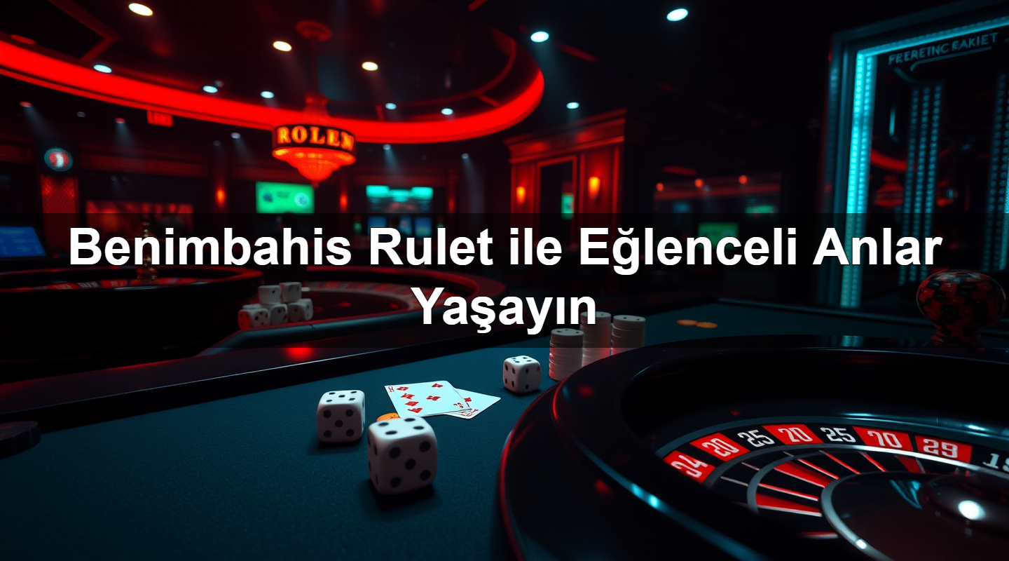 benimbahis rulet ile e lenceli anlar ya ay n 1779750591418