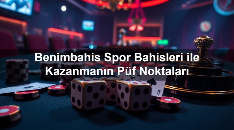 Benimbahis Spor Bahisleri ile Kazanmanın Püf Noktaları