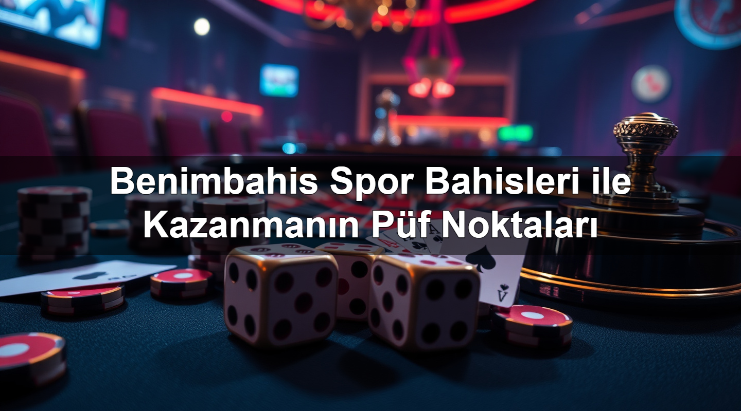 benimbahis spor bahisleri ile kazanman n p f noktalar 1779750690590